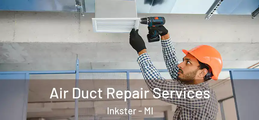 Air Duct Repair Services Inkster - MI