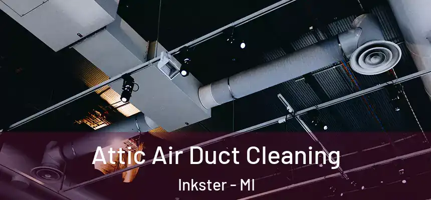  Attic Air Duct Cleaning Inkster - MI
