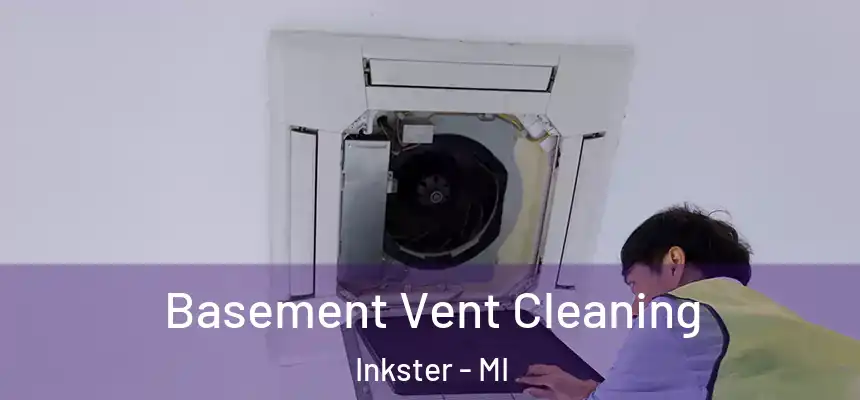  Basement Vent Cleaning Inkster - MI