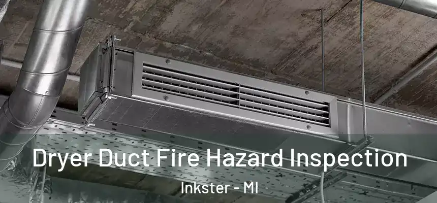 Dryer Duct Fire Hazard Inspection Inkster - MI