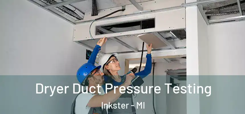  Dryer Duct Pressure Testing Inkster - MI
