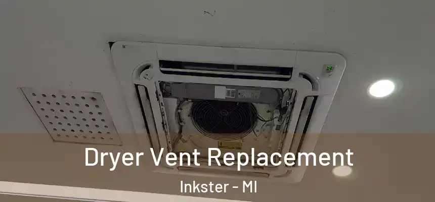  Dryer Vent Replacement Inkster - MI
