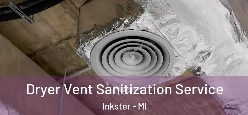  Dryer Vent Sanitization Service Inkster - MI