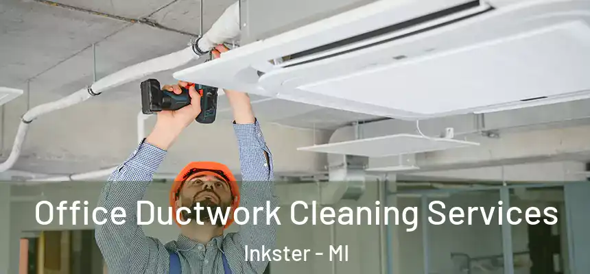 Office Ductwork Cleaning Services Inkster - MI