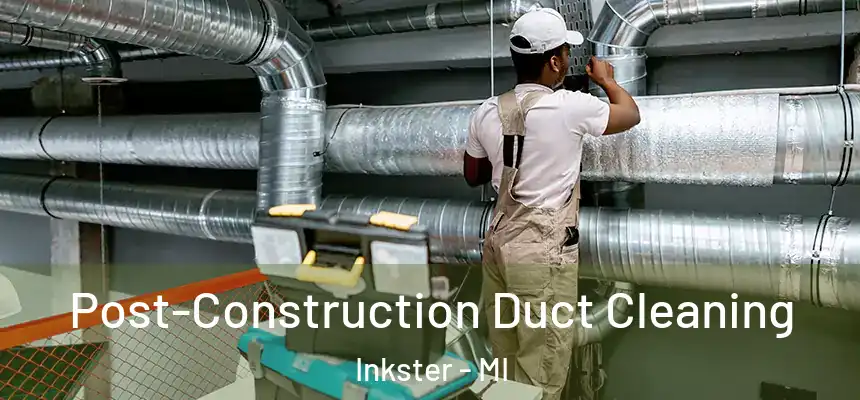  Post-Construction Duct Cleaning Inkster - MI
